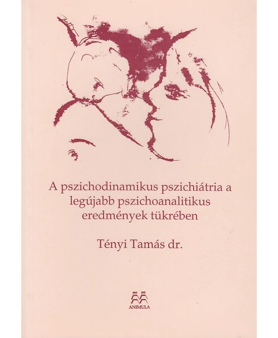 A pszichodinamikus pszichiátria a legújabb pszichoanalitikus eredmények tükrében
