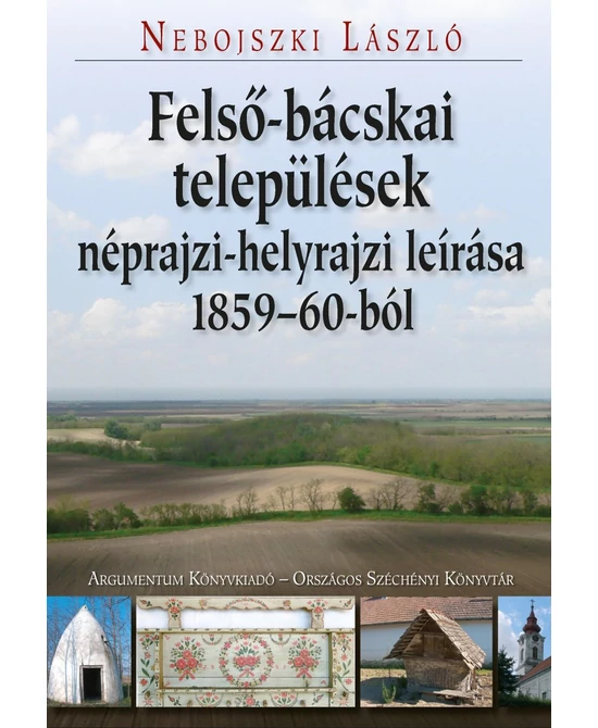 Felső-bácskai települések néprajzi-helyrajzi leírása 1859–60-ból