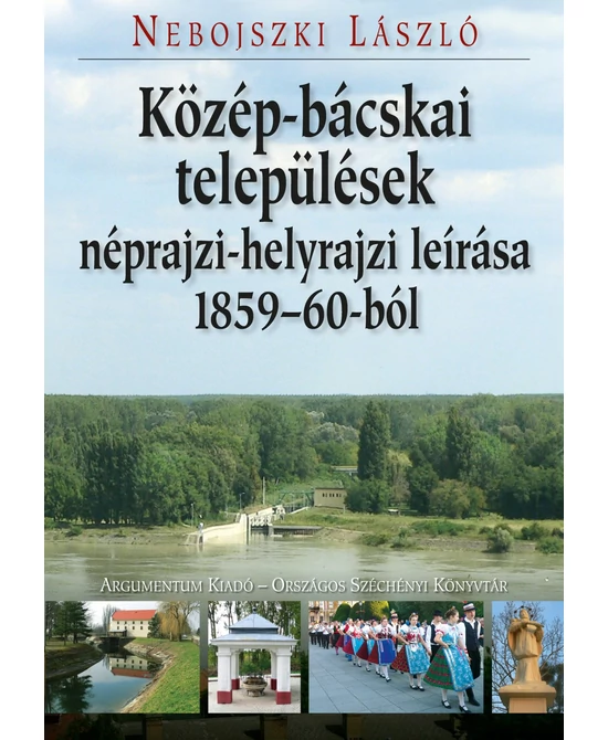 Közép-bácskai települések néprajzi-helyrajzi leírása 1859–60-ból