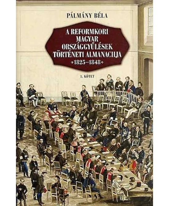 A reformkori magyar országgyűlések történeti almanachja 1825–1848 I–II.