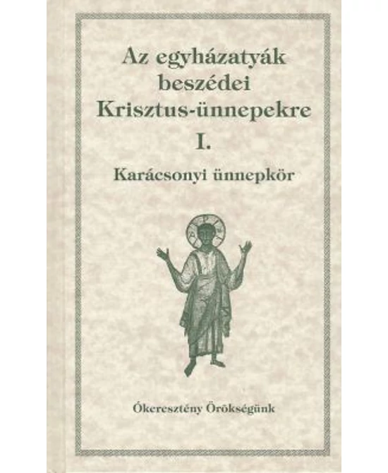 Az egyházatyák beszédei Krisztus-ünnepekre I.