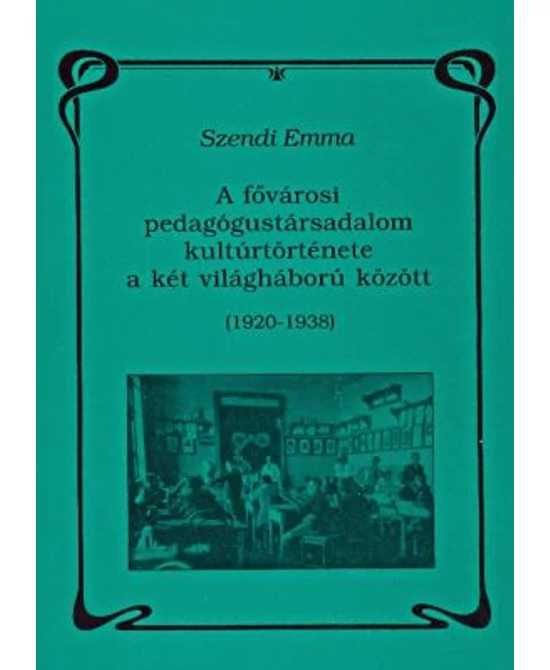 A fővárosi pedagógustársadalom kultúrtörténete a két világháború között