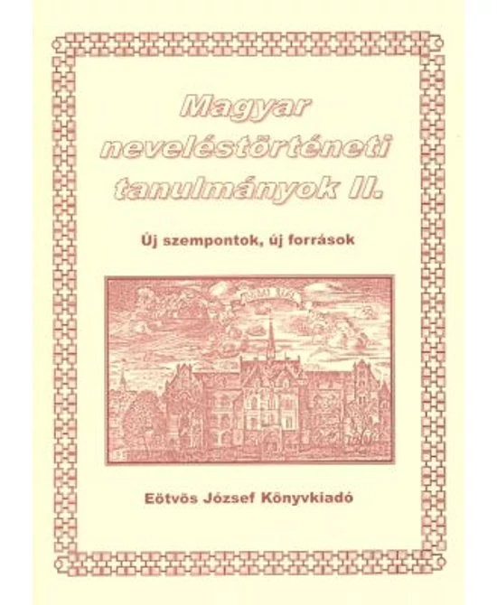 Magyar neveléstörténeti tanulmányok II.