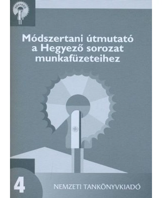 Módszertani útmutató a Hegyező sorozat munkafüzeteihez 4. osztály