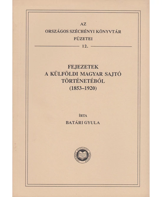 Fejezetek a külföldi magyar sajtó történetéből (1853-1920)
