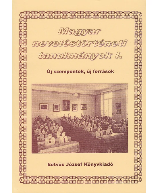 Magyar neveléstörténeti tanulmányok I.