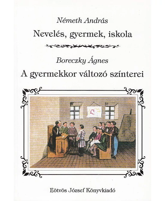 Nevelés, gyermek, iskola - A gyermekkor változó színterei