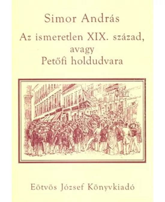 Az ismeretlen XIX. század, avagy Petőfi holdudvara