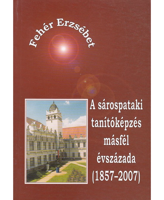 A sárospataki tanítóképzés másfél évszázada (1857–2007)