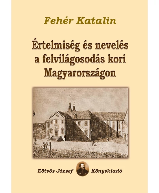 Értelmiség és nevelés a felvilágosodás kori Magyarországon