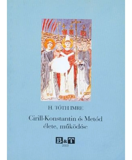 Cirill-Konstantin és Metód élete, működése