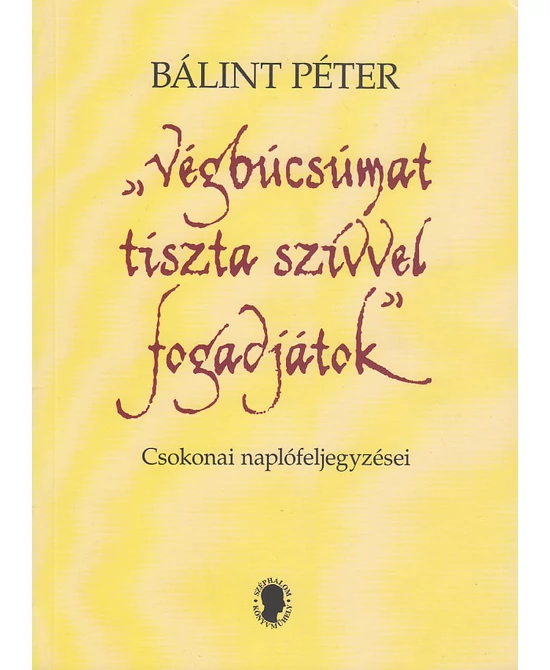 „Végbúcsúmat tiszta szívvel fogadjátok”