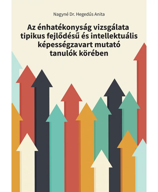 Az énhatékonyság vizsgálata tipikus fejlődésű és intellektuális képességzavart mutató tanulók körében
