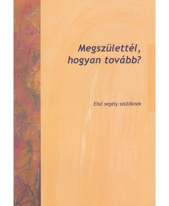 Megszülettél, hogyan tovább?