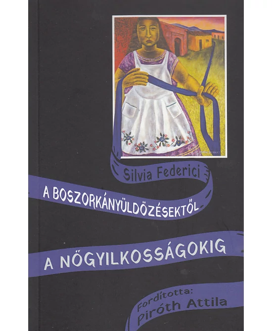 A boszorkányüldözésektől a nőgyilkosságokig
