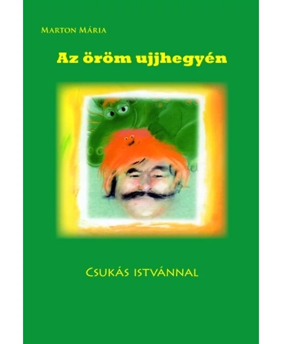 Az öröm ujjhegyén - Csukás Istvánnal