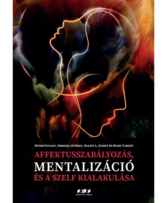 Affektusszabályozás, mentalizáció és a szelf kialakulása