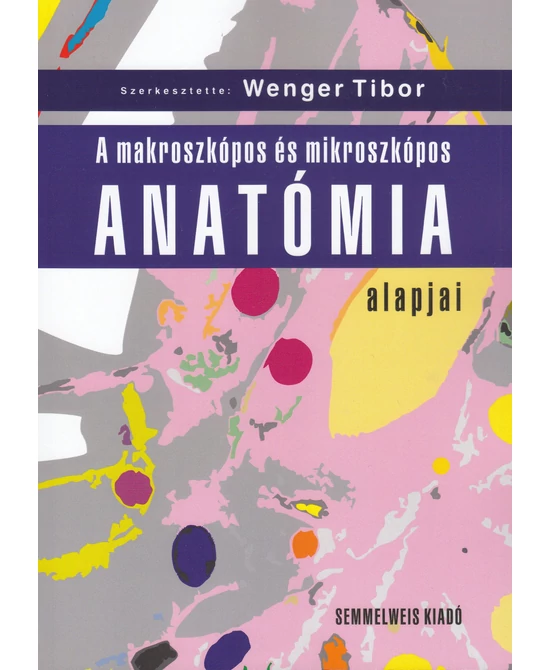 A makroszkópos és mikroszkópos anatómia alapjai