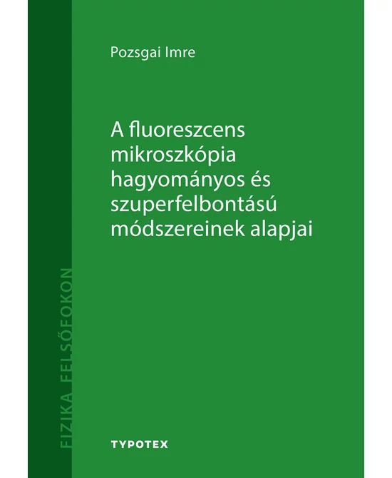 A fluoreszcens mikroszkópia hagyományos és szuperfelbontású módszereinek alapjai