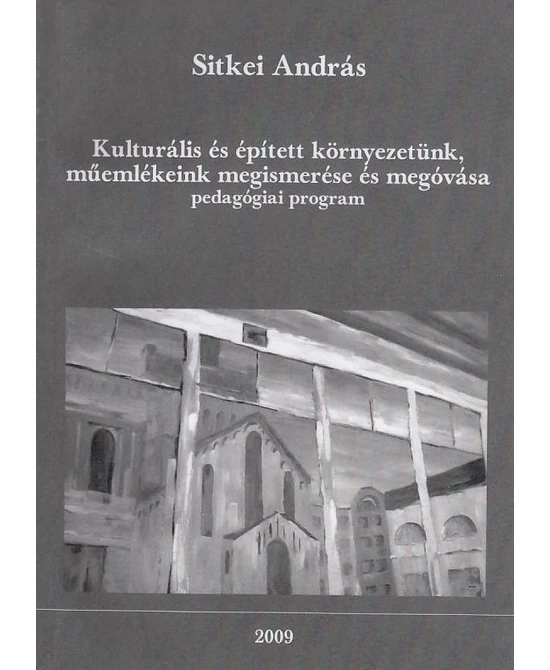 Kulturális és épített környezetünk, műemlékeink megismerése és megóvása