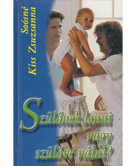 Szülőnek lenni vagy szülővé válni?