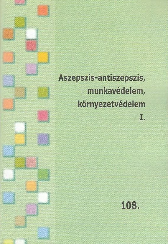 Aszepszis-antiszepszis, munkavédelem, környezetvédelem I-II.