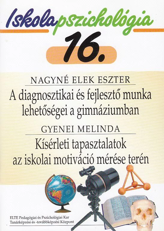 A diagnosztikai és fejlesztő munka lehetőségei a gimnáziumban - Kísérleti tapasztalatok az iskolai motiváció mérése terén