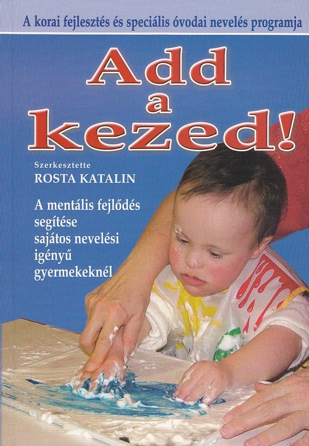 Add a kezed! (A korai fejlesztés és speciális óvodai nevelés programja)