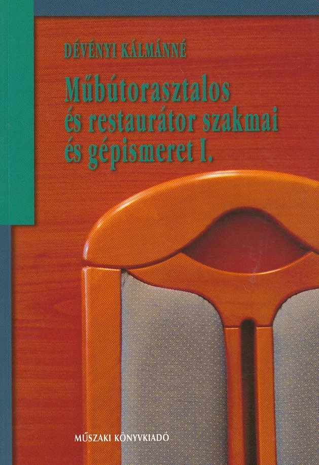 Műbútorasztalos és restaurátor szakmai és gépismeret I.