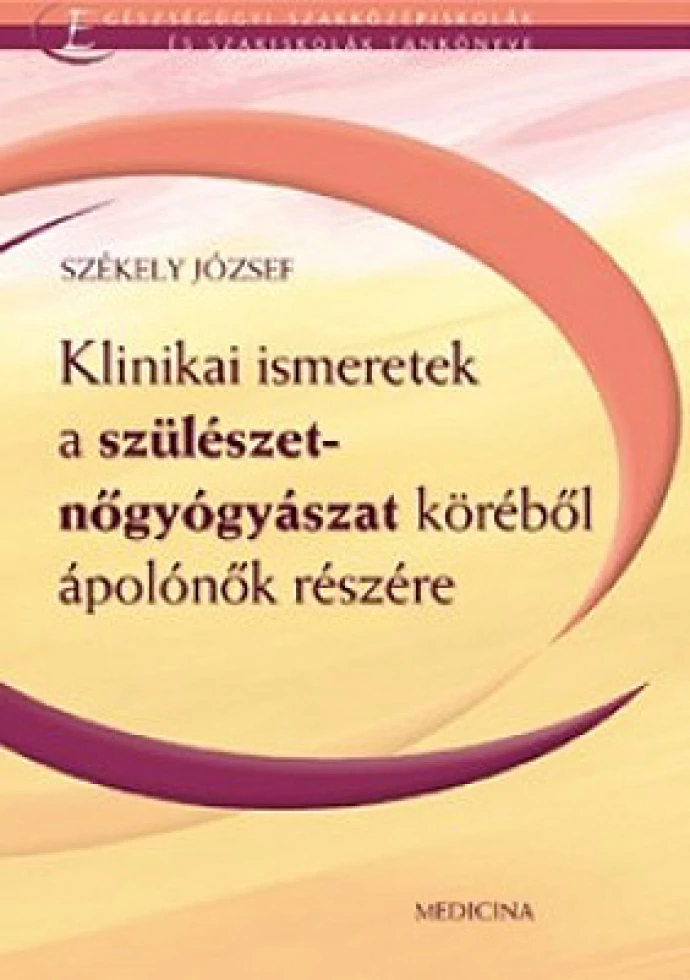 Klinikai ismeretek a szülészet-nőgyógyászat köréből ápolónők részére