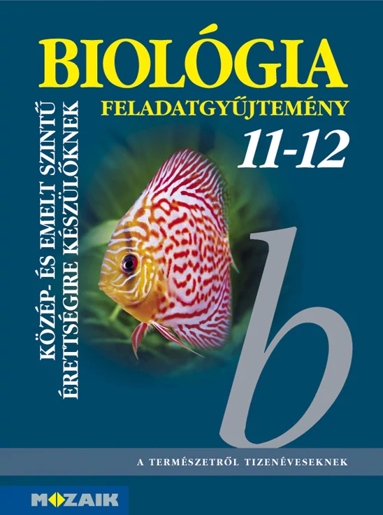 Biológia feladatgyűjtemény közép- és emelt szintű érettségihez