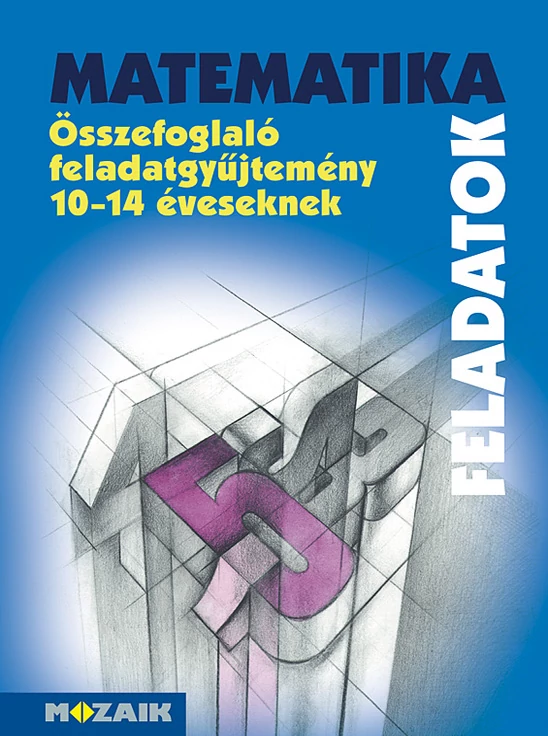 Matematika összefoglaló feladatgyűjtemény 10-14 éveseknek