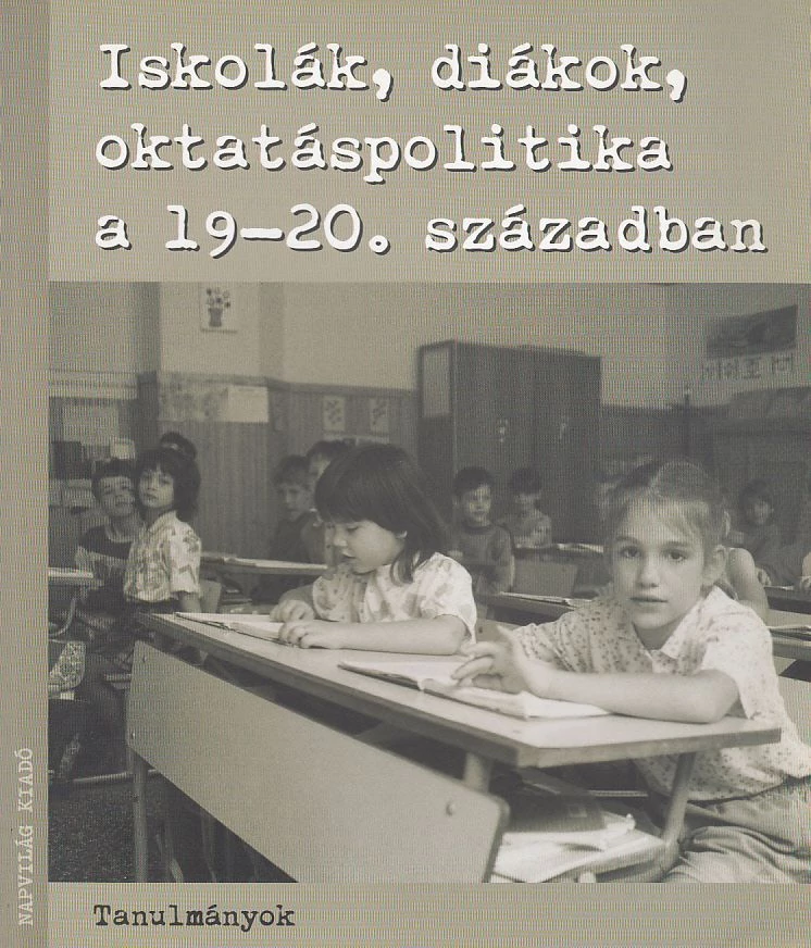 Iskolák, diákok, oktatáspolitika a XIX-XX. században