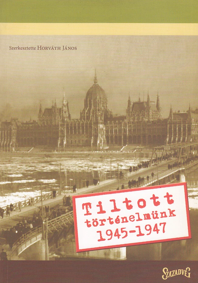 Tiltott történelmünk 1945-1947