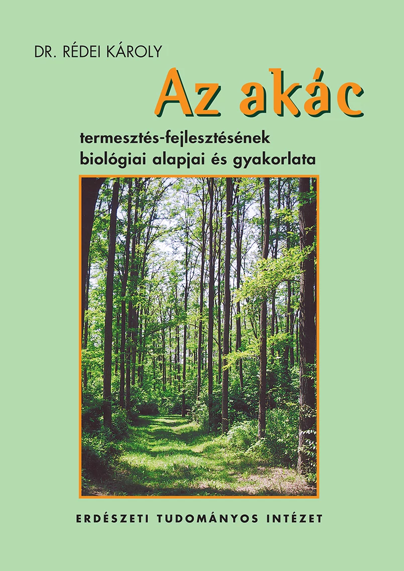 Az akác termesztés-fejlesztésének biológiai alapjai és gyakorlata