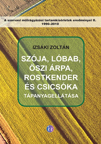 Szója, lóbab, őszi árpa, rostkender és csicsóka tápanyagellátása