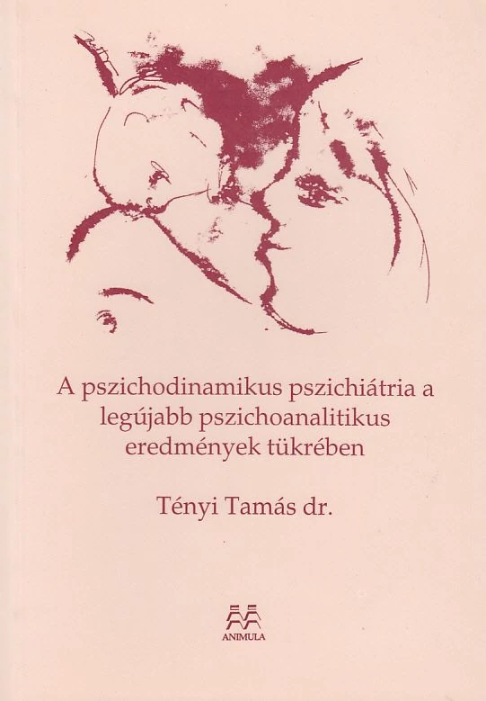 A pszichodinamikus pszichiátria a legújabb pszichoanalitikus eredmények tükrében