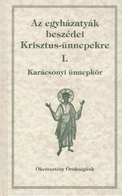 Az egyházatyák beszédei Krisztus-ünnepekre I.
