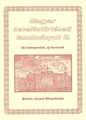Magyar neveléstörténeti tanulmányok II.
