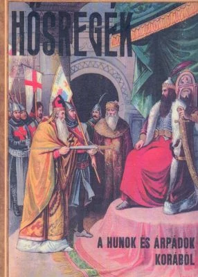 Hősregék a hunok és az Árpádok korából