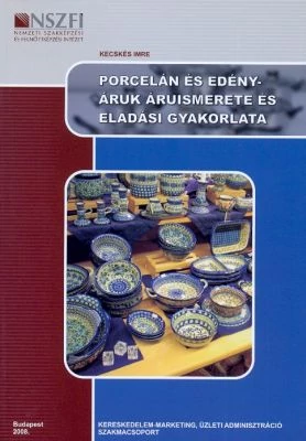 Porcelán és edényáruk áruismerete és eladási gyakorlata
