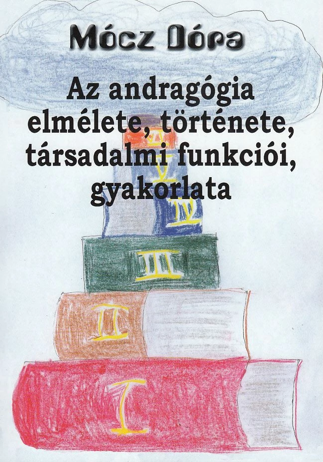 Az andragógia elmélete, története, társadalmi funkciói, gyakorlata