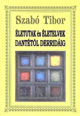 Életutak és életelvek Dantétól Derridáig