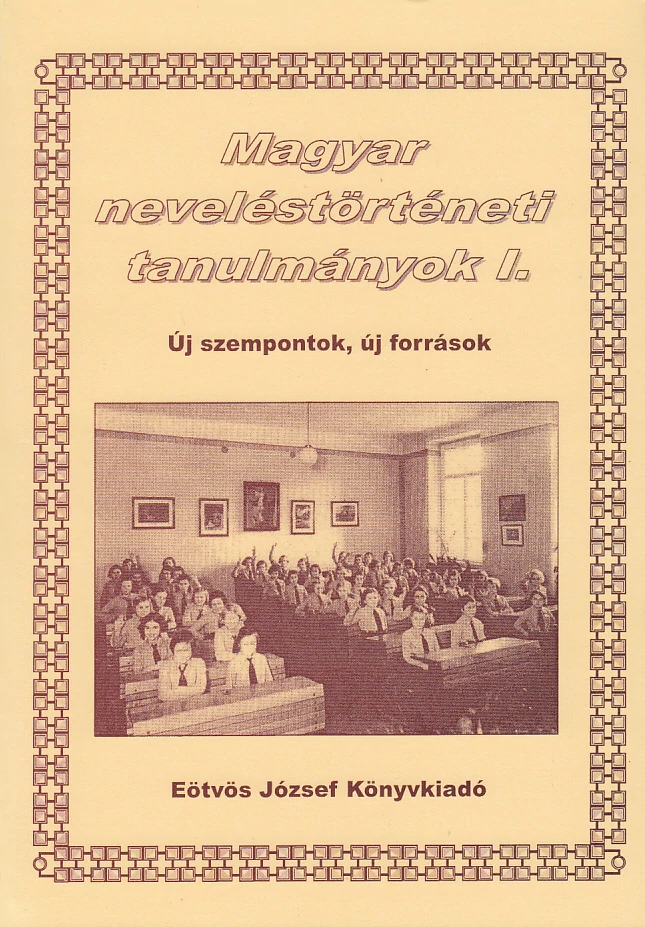 Magyar neveléstörténeti tanulmányok I.