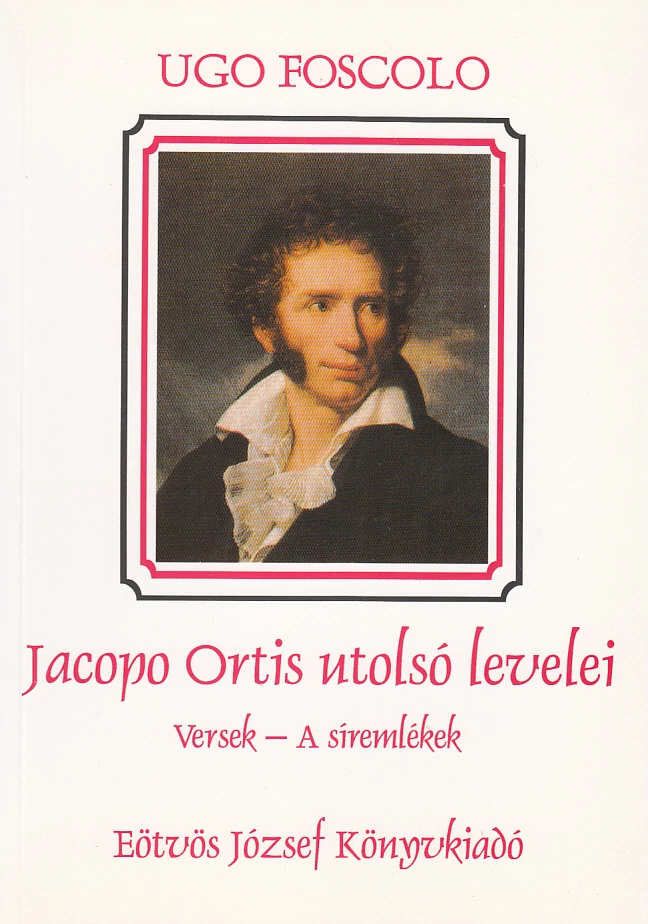 Jacopo Ortis utolsó levelei. Versek. A síremlékek