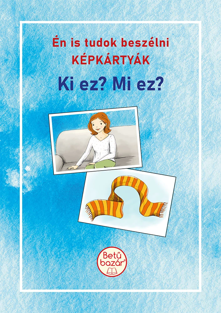 Én is tudok beszélni KÉPKÁRTYÁK – Ki ez? Mi ez?