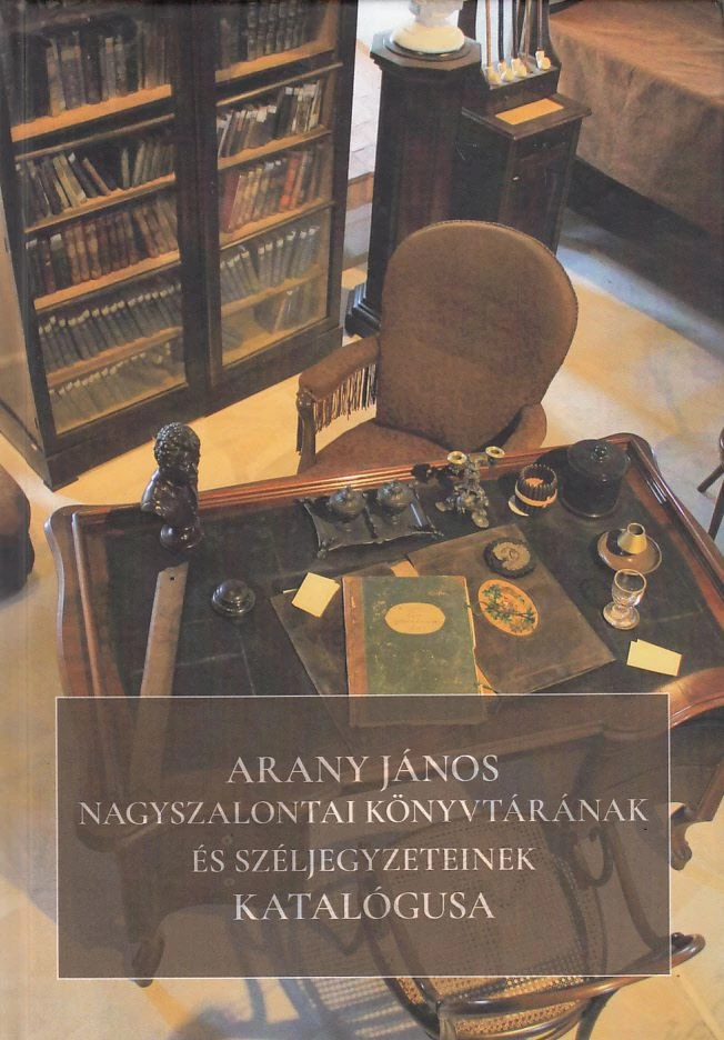 Arany János nagyszalontai könyvtárának és széljegyzeteinek katalógusa