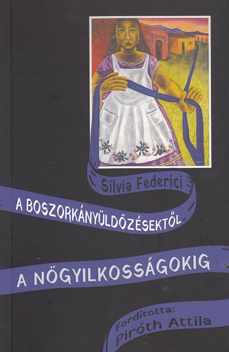A boszorkányüldözésektől a nőgyilkosságokig