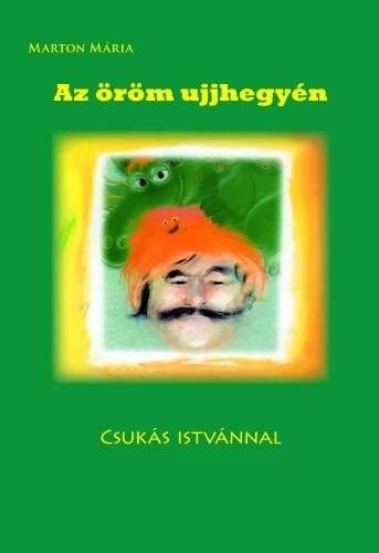 Az öröm ujjhegyén - Csukás Istvánnal