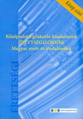 Középszintű gyakorló feladatsorok érettségizőknek magyar nyelv és irodalomból